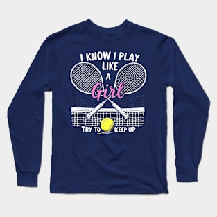 funny tennis i know i play like a girl try to keep up Long Sleeve T-Shirt